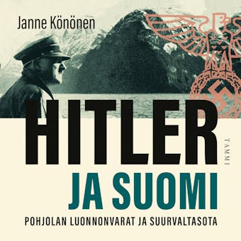 Hitler ja Suomi: Pohjolan luonnonvarat ja suurvaltasota - Janne Könönen