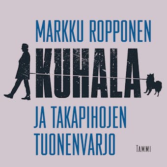 Kuhala ja takapihojen tuonenvarjo - Markku Ropponen