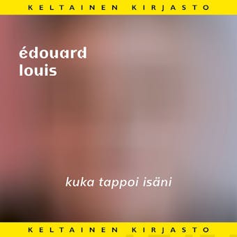 Kuka tappoi isäni - Édouard Louis