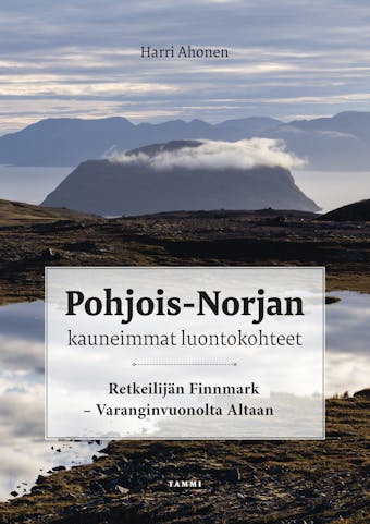 Pohjois-Norjan kauneimmat luontokohteet: Retkeilijän Finnmark - Varanginvuonolta Altaan - Harri Ahonen
