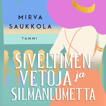 Siveltimenvetoja ja silmänlumetta - Mirva Saukkola