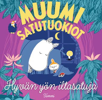 MUUMI satutuokiot: Hyvän yön iltasatuja - Tittamari Marttinen, Saara Kekäläinen, Riina ja Sami Kaarla, Anders Vacklin, Kaisa Paasto