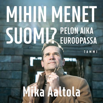 Mihin menet Suomi?: Pelon aika Euroopassa - Mika Aaltola