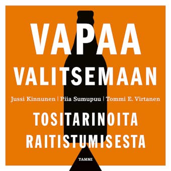 Vapaa valitsemaan: Tositarinoita raitistumisesta - Piia Sumupuu, Jussi Kinnunen, Tommi E. Virtanen