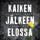 Kansi Kaiken jälkeen elossa : Huumemaailmasta vapauteen