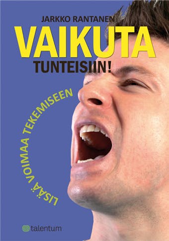 Vaikuta tunteisiin!: Lisää voimaa tekemiseen - Jarkko Rantanen