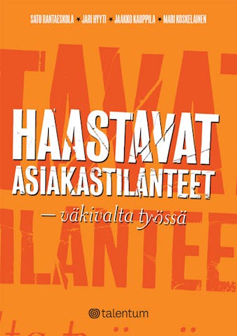 Haastavat asiakastilanteet: väkivalta työssä - Mari Koskelainen, Satu Rantaeskola, Jaakko Kauppila, Jari Hyyti