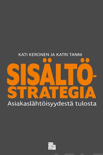Sisältöstrategia: Asiakaslähtöisyydestä tulosta - Katri Tanni, Kati Keronen