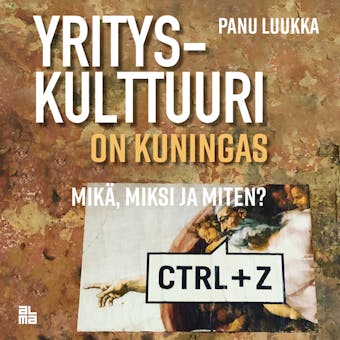 Yrityskulttuuri on kuningas: Mikä, miksi ja miten? - Panu Luukka