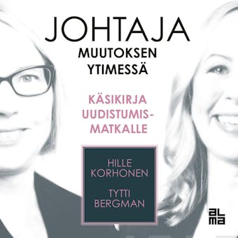 Johtaja muutoksen ytimessä: Käsikirja uudistumismatkalle - Tytti Bergman, Hille Korhonen
