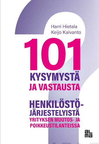101 kysymystÃ¤ ja vastausta henkilÃ¶stÃ¶jÃ¤rjestelyistÃ¤ yritysten muutos- ja poikkeustilanteissa - Harri Hietala, Keijo Kaivanto