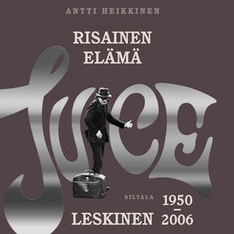 Risainen elämä: Juice Leskinen 1950-2006 - Antti Heikkinen