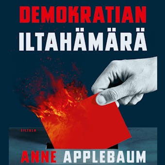 Demokratian iltahämärä: Autoritaarisuuden viettelevä kiusaus - Anne Applebaum