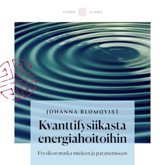 Kvanttifysiikasta energiahoitoihin: Fyysikon matka mieleen ja paranemiseen - Johanna Blomqvist