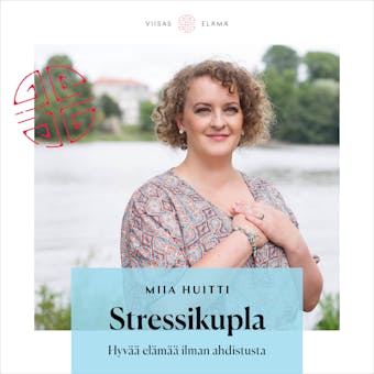 Stressikupla: Hyvä elämä ilman ahdistusta - Miia Huitti