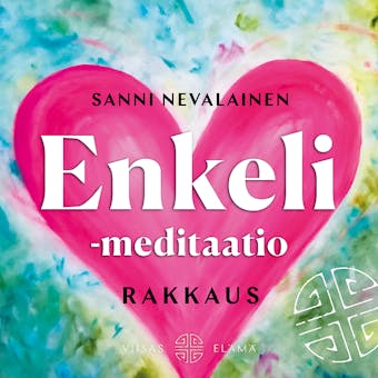 Enkeli meditaatio: Rakkaus - Sanni Nevalainen