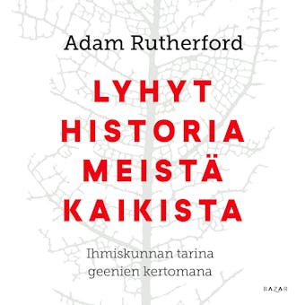 Lyhyt historia meistä kaikista: Ihmiskunnan tarina geenien kertomana - Adam Rutherford
