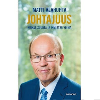 Johtajuus: Kirkas suunta ja ihmisten voima - Matti Alahuhta, Martti Häikiö, Pekka Seppänen