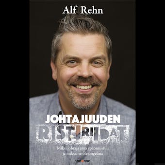 Johtajuuden ristiriidat: Miksi johtaja aina epäonnistuu ja miksei se ole ongelma - Alf Rehn