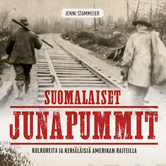 Suomalaiset junapummit: Kulkureita ja kerjäläisiä Amerikan raiteilla - Jenni Stammeier