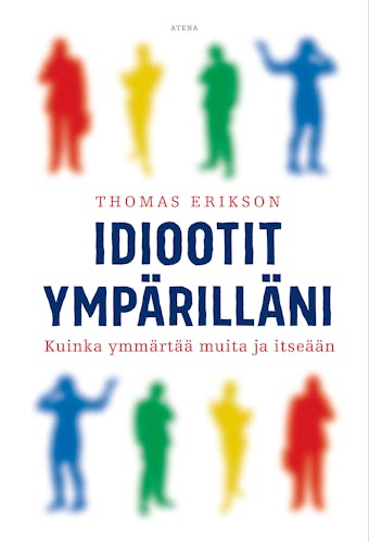 Idiootit ympärilläni: Kuinka ymmärtää muita ja itseään
