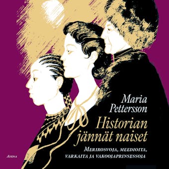 Historian jännät naiset: Merirosvoja, meedioita, varkaita ja vakoojaprinsessoja - Maria Pettersson