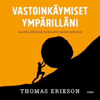Vastoinkäymiset ympärilläni: Kuinka kääntää vaikeudet menestykseksi - Thomas Erikson