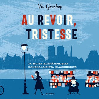 Au revoir, tristesse!: Ja muita elämänoppeja ranskalaisista klassikoista - Viv Groskop