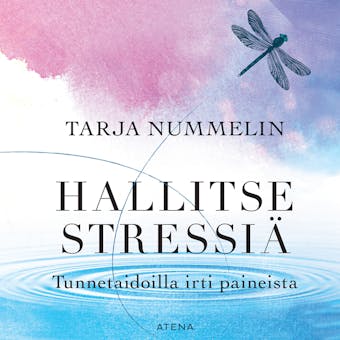 Hallitse stressiä: Tunnetaidoilla irti paineista - Tarja Nummelin