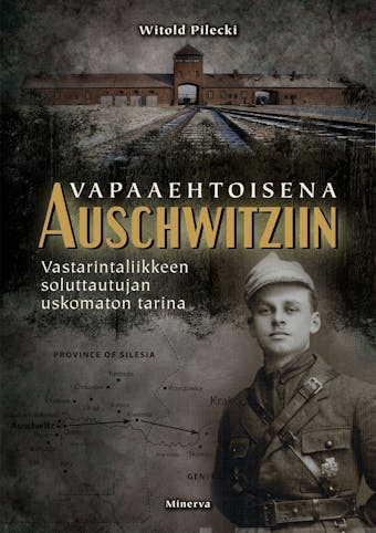 Vapaaehtoisena Auschwitziin: Vastarintaliikkeen soluttautujan uskomaton tarina - Witold Pilecki