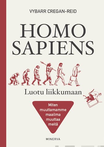 Homo Sapiens - Luotu liikkumaan: Miten muuttamamme maailma muuttaa meitä - Petri Ukskoski, Vybarr Cregan-Reid