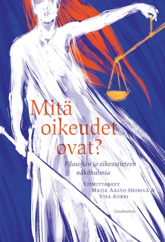 MitÃ¤ oikeudet ovat?: Filosofian ja oikeustieteen nÃ¤kÃ¶kulmia - Visa Kurki, Maija Aalto-HeinilÃ¤