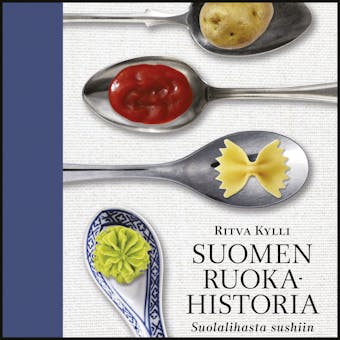 Suomen ruokahistoria: Suolalihasta sushiin - Ritva Kylli