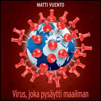 Virus, joka pysäytti maailman: Koronapandemian syyt, seuraukset ja opetukset - Matti Vuento