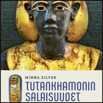 Tutankhamonin salaisuudet: Arkeologinen matka muinaiseen Egyptiin - Minna Silver