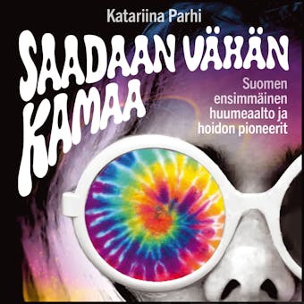 Saadaan vÃ¤hÃ¤n kamaa: Suomen ensimmÃ¤inen huumeaalto ja hoidon pioneerit - Katariina Parhi