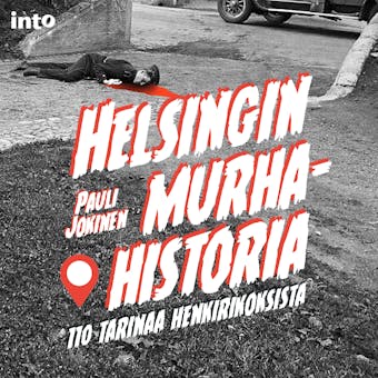 Helsingin murhahistoria: 110 tarinaa henkirikoksista