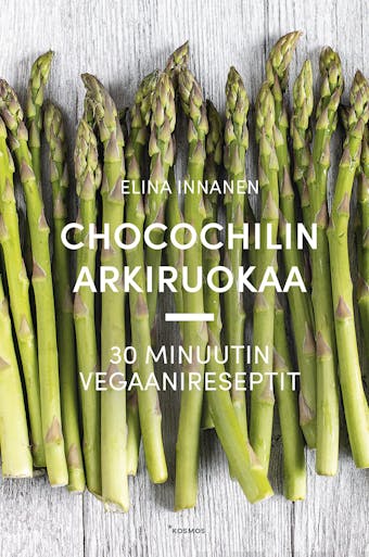 Chocochilin arkiruokaa: 30 minuutin vegaanireseptit - Elina Innanen