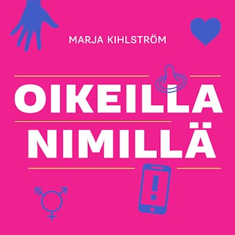 Oikeilla nimillä: Seksuaalikasvatusta kaikille - Marja Kihlström
