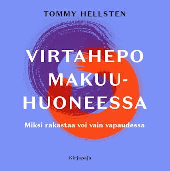 Virtahepo makuuhuoneessa: Miksi rakastaa voi vain vapaudessa