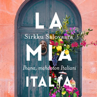 La mia Italia: Ihana, mahdoton Italiani - Sirkku Salovaara