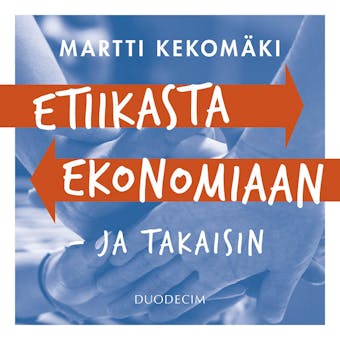 Etiikasta ekonomiaan - ja takaisin - Martti Kekomäki