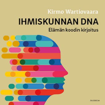Ihmiskunnan DNA: Elämän koodin kirjoitus - Kimmo Wartiovaara