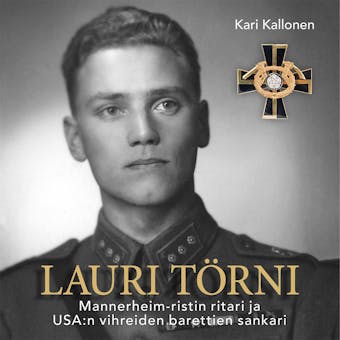 Lauri Törni – Mannerheim-ristin ritari ja USA:n vihreiden barettien sankari - Kari Kallonen