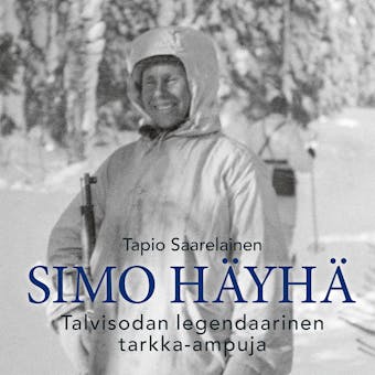 Simo Häyhä – Talvisodan legendaarinen tarkka-ampuja - Tapio Saarelainen