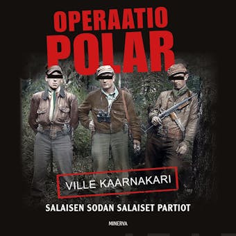 Operaatio Polar: Salaisen sodan salaiset partiot - Ville Kaarnakari