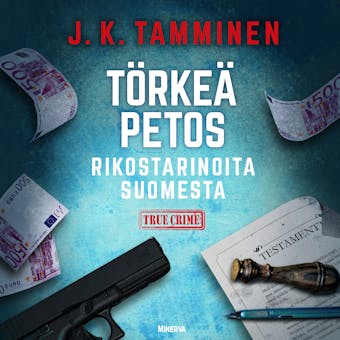 Törkeä petos  - Rikostarinoita Suomesta - J. K. Tamminen
