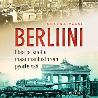 Berliini: Elää ja kuolla maailmanhistorian pyörteissä - Sinclair McKay