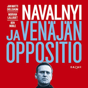 Navalnyi ja Venäjän oppositio - Morvan Lallouet, Ben Noble, Jan Matti Dollbaum