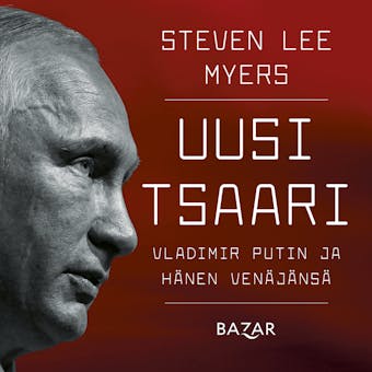 Uusi tsaari: Vladimir Putin ja hänen Venäjänsä - Steven Lee Myers